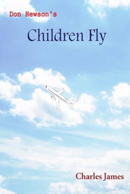 Don Hewson's Children Fly, Charles James - Ebook - 9781370151189