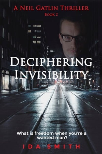Deciphering Invisibility: A Neil Gatlin Thriller - Book 2, Ida Smith - Ebook - 9781370156924