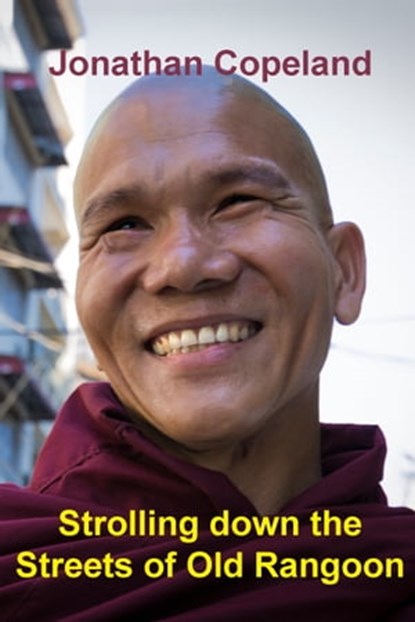 Strolling Down the Streets of Old Rangoon: The History and the Buildings, Jonathan Copeland - Ebook - 9781370161225