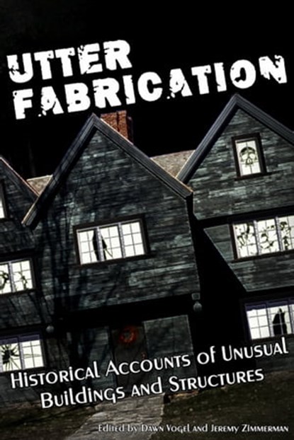 Utter Fabrication: Historical Accounts of Unusual Buildings and Structures, ​DefCon One Publishing - Ebook - 9781370163793