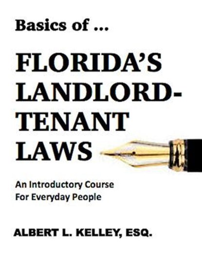 Basics of … Florida’s Landlord-Tenant Law, Albert L. Kelley, Esq. - Ebook - 9781370172757