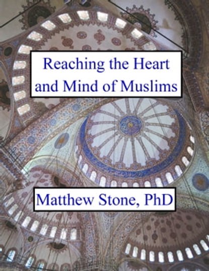 Reaching the Heart and Mind of Muslims, Matthew Stone - Ebook - 9781370174669