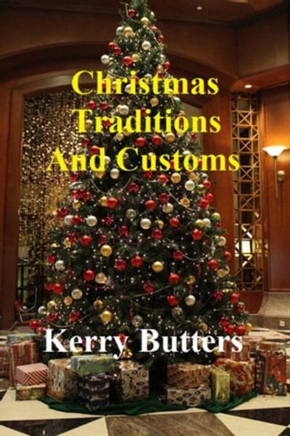Christmas Traditions and Customs., Kerry Butters - Ebook - 9781370179084