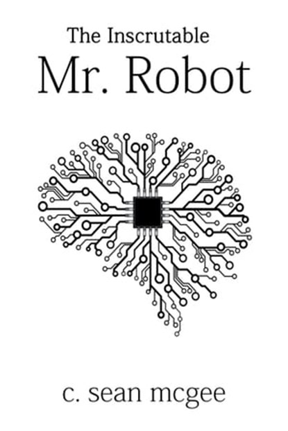 The Inscrutable Mr. Robot, C. Sean McGee - Ebook - 9781370203970