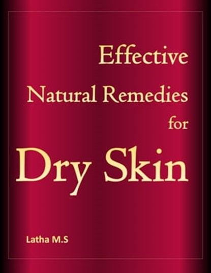 Effective Natural Remedies for Dry skin, Latha M.S - Ebook - 9781370211357
