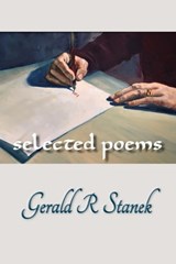 Selected Poems - Gerald R Stanek - 9781370212309