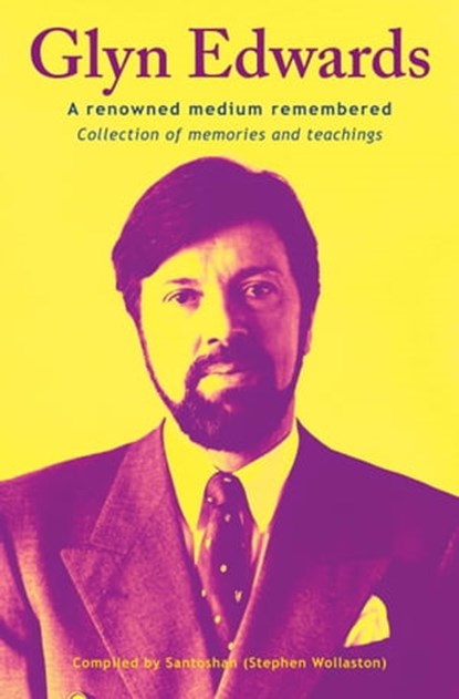 Glyn Edwards: A Renowned Medium Remembered ~ Collection of Memories and Teachings, Glyn Edwards ; Santoshan (Stephen Wollaston) - Ebook - 9781370212538