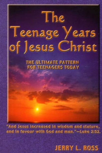 The Teenage Years of Jesus Christ, Jerry L. Ross - Ebook - 9781370214136