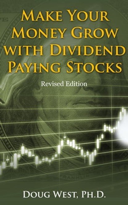 Make Your Money Grow with Dividend-Paying Stocks: Revised Edition, Doug West - Ebook - 9781370234875