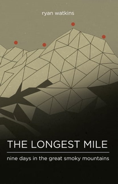 The Longest Mile: Nine Days in the Great Smoky Mountains, Ryan Watkins - Ebook - 9781370238859