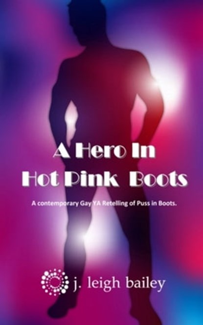 A Hero In Hot Pink Boots, J. Leigh Bailey - Ebook - 9781370251438