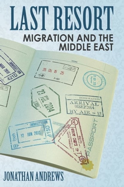 Last Resort: Migration And The Middle East, Jonathan Andrews - Ebook - 9781370258987