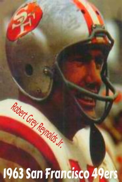 1963 San Francisco 49ers, Robert Grey Reynolds Jr - Ebook - 9781370259892