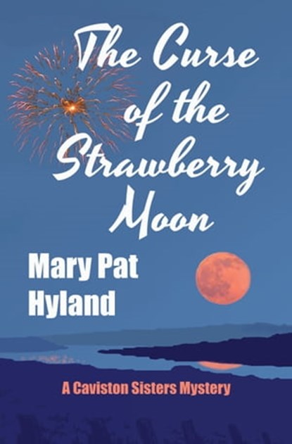 The Curse of the Strawberry Moon: A Caviston Sisters Mystery, Mary Pat Hyland - Ebook - 9781370268764