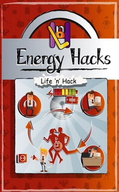 Energy Hacks: 15 Simple Practical Hacks to Fight Fatigue and Get More Energy All Day, Life 'n' Hack - Ebook - 9781370287437