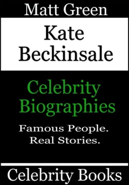 Kate Beckinsale: Celebrity Biographies, Matt Green - Ebook - 9781370292424