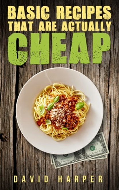 Basic Recipes that are Actually Cheap, David Harper - Ebook - 9781370304394