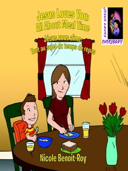 Jesus Loves You: All About Meal Time / Jésus vous aime: Tout au sujet du temps de repas, Nicole Benoit-Roy - Ebook - 9781370312085