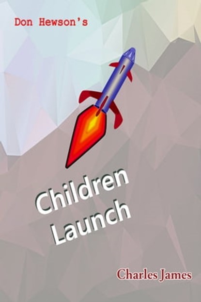 Don Hewson's Children Launch, Charles James - Ebook - 9781370325719