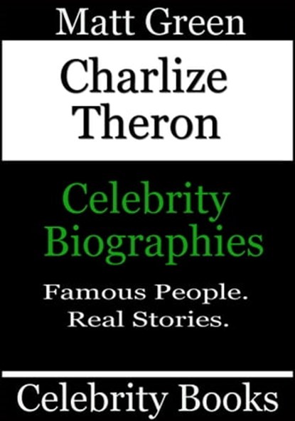 Charlize Theron: Celebrity Biographies, Matt Green - Ebook - 9781370327478