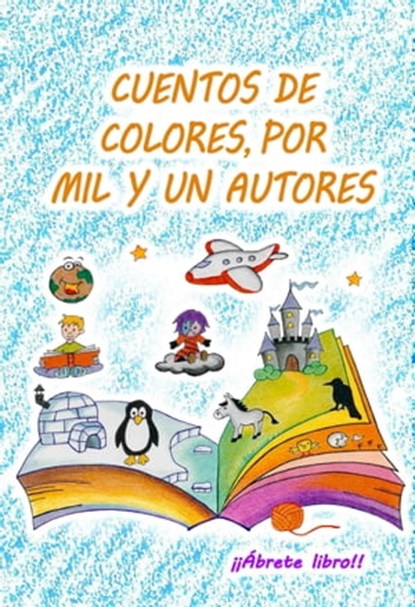Cuentos de colores, por mil y un autores, ¡¡Ábrete libro!! - Ebook - 9781370333721