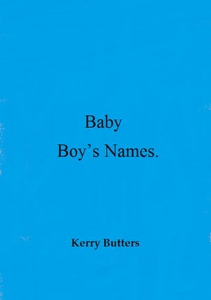Baby Boy's Names., Kerry Butters - Ebook - 9781370343744