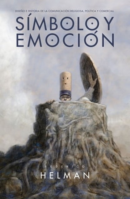 Símbolo y Emoción: Diseño e Historia de la comunicación religiosa, política y comercial, Federico Helman - Ebook - 9781370367191