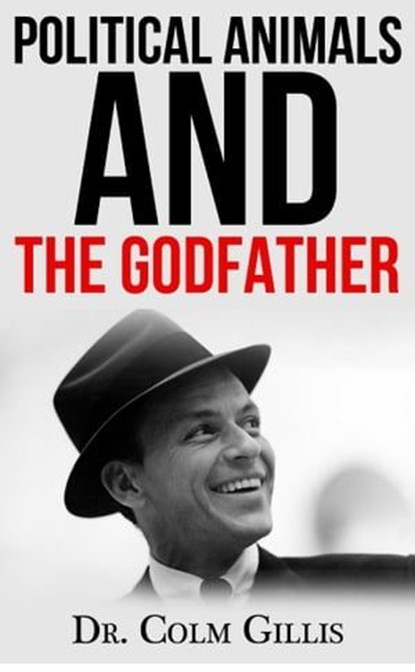 Political Animals and The Godfather, Colm Gillis - Ebook - 9781370379637