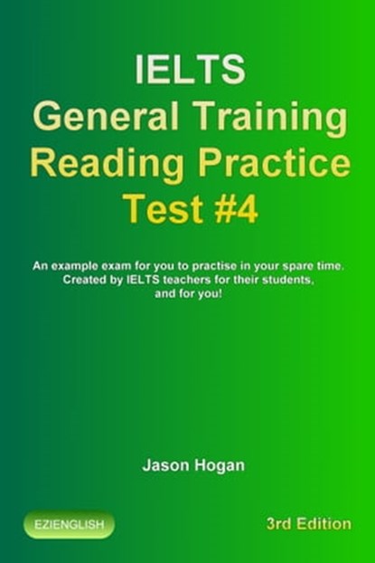 IELTS General Training Reading Practice Test #4. An Example Exam for You to Practise in Your Spare Time, Jason Hogan - Ebook - 9781370380312