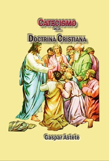 Catecismo de la doctrina cristiana, Gaspar Astete - Ebook - 9781370394142