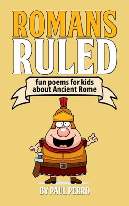 Romans Ruled: Fun Poems for Kids about Ancient Rome, Paul Perro - Ebook - 9781370402793