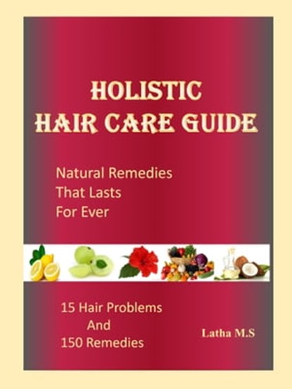 Holistic Hair Care Guide, Latha M.S - Ebook - 9781370408313