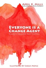 Everyone is a Change Agent - April K. Mills - 9781370409419