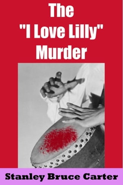 The 'I Love Lilly' Murder, Stanley Bruce Carter - Ebook - 9781370413294