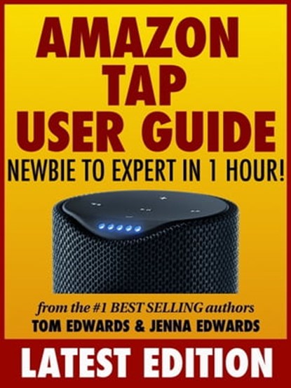 Amazon Tap User Guide: Newbie to Expert in 1 Hour!, Tom Edwards - Ebook - 9781370416097