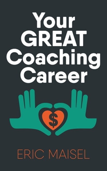 Your Great Coaching Career, Eric Maisel - Ebook - 9781370422203