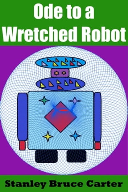 Ode to a Wretched Robot, Stanley Bruce Carter - Ebook - 9781370423781