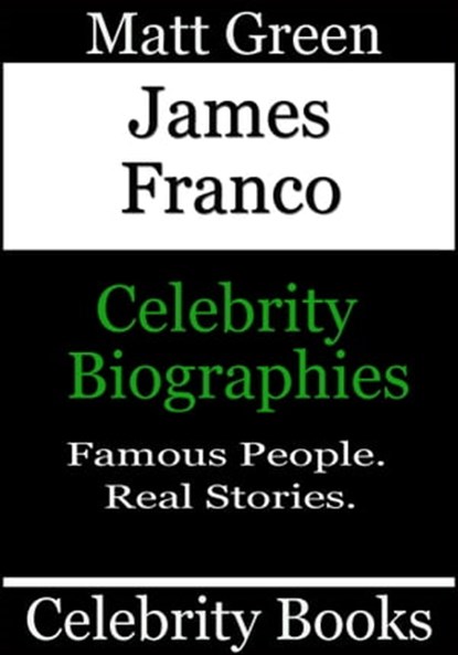 James Franco: Celebrity Biographies, Matt Green - Ebook - 9781370426294