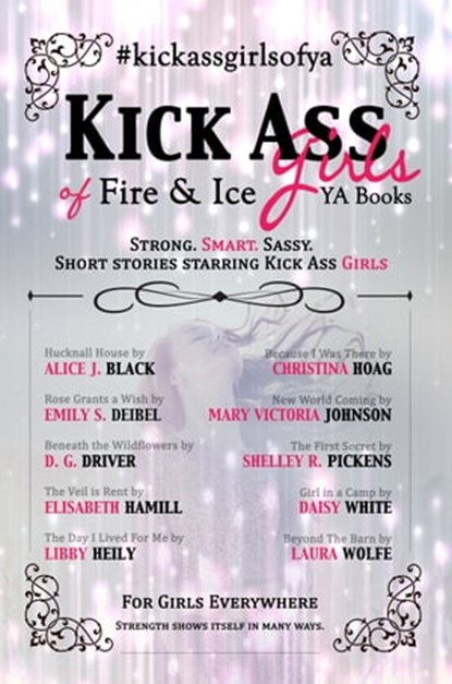Kick Ass Girls of Fire & Ice YA Books, Alice J. Black ; Emily S. Deibel ; D. G. Driver ; Elisabeth Hamill ; Libby Heily ; Christina Hoag ; Mary Victoria Johnson ; Shelley R. Pickens ; Daisy White ; Laura Wolfe - Ebook - 9781370432479