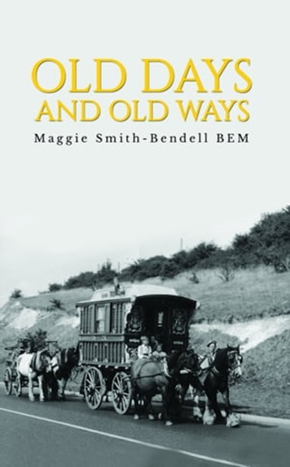 Old Days And Old Ways, Maggie Smith Bendell BEM - Ebook - 9781370436286