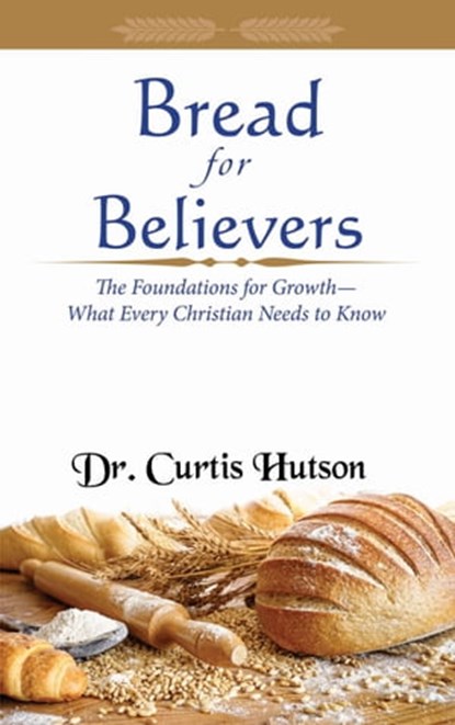 Bread for Believers, Dr. Curtis Hutson - Ebook - 9781370439874