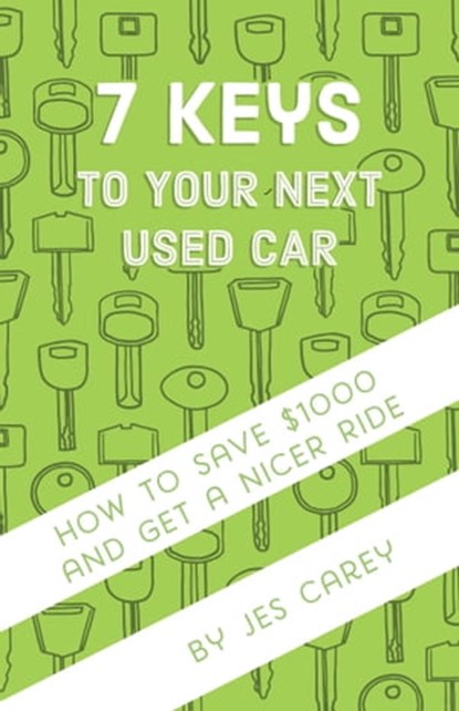 7 Keys To Your Next Used Car, Jes Carey - Ebook - 9781370446032