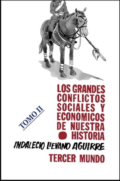 Los grandes Conflictos Sociales y Económicos de Nuestra Historia- Tomo II, Indalecio Liévano Aguirre - Ebook - 9781370450886
