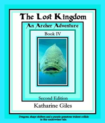 The Lost Kingdom, An Archer Adventure, Book 4, Katharine Giles - Ebook - 9781370458509