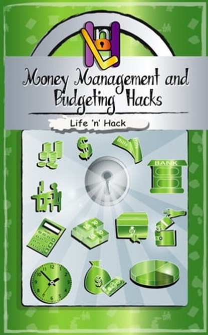 Money Management and Budgeting Hacks: 15 Simple Practical Hacks to Manage, Budget and Save Money, Life 'n' Hack - Ebook - 9781370460304