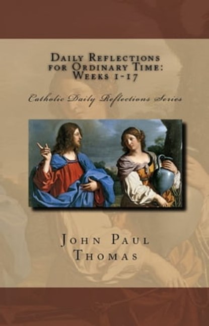 Daily Reflections for Ordinary Time: Weeks 1-17, John Paul Thomas - Ebook - 9781370461851