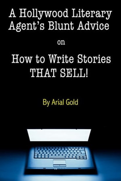 A Hollywood Literary Agent's Blunt Guide on How to Write Stories That ...