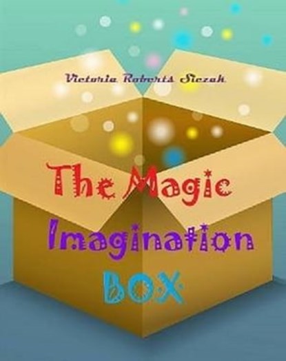 The Magic Imagination Box, Victoria Roberts Siczak - Ebook - 9781370469468
