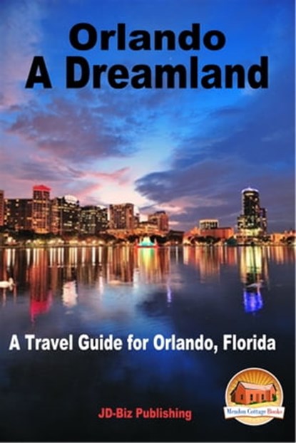 Orlando: A Dreamland - A Travel Guide for Orlando, Florida, Mendon Cottage Books - Ebook - 9781370469833