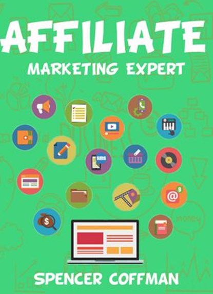 Affiliate Marketing Expert, Spencer Coffman - Ebook - 9781370492190